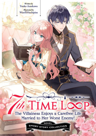 7th Time Loop: the Villainess Enjoys a Carefree Life Married to Her Worst Enemy! Short Story Collection (Light Novel) Seven Seas Entertainment | Airship