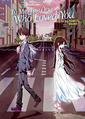 To Me, the  One Who Loved You Light Novel